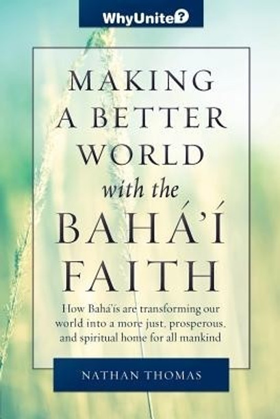 Making a Better World with the Bahai Faith (WhyBahai? Introduction)